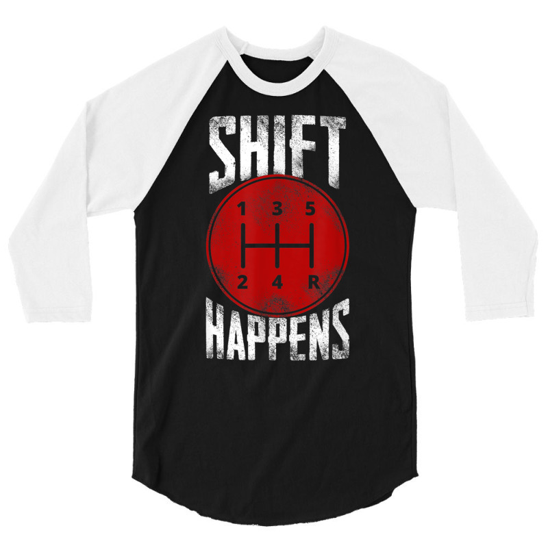 Manual Car Shift Happens Manual Gear Shift T Shirt 3/4 Sleeve Shirt | Artistshot