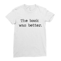 The Book Was Better Ladies Fitted T-shirt | Artistshot