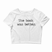 The Book Was Better Crop Top | Artistshot