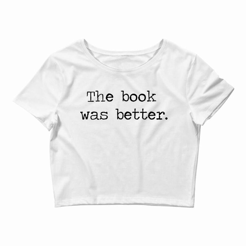 The Book Was Better Crop Top by Piscok | Artistshot