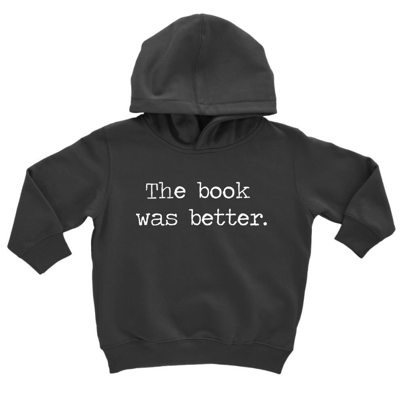 The Book Was Better Toddler Hoodie by Piscok | Artistshot