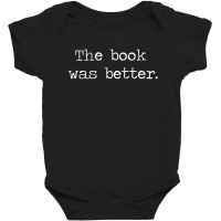 The Book Was Better Baby Bodysuit | Artistshot