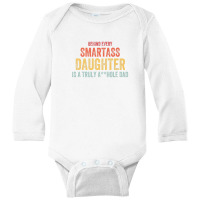 Behind Every Smartass Daughter Fathers Day Long Sleeve Baby Bodysuit | Artistshot