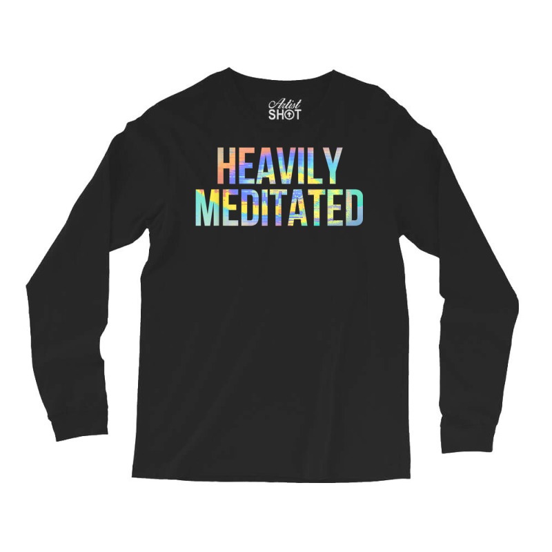 Heavily Meditated Funny Spiritual Meditation Yoga Zen Guru T Shirt Long Sleeve Shirts by cm-arts | Artistshot