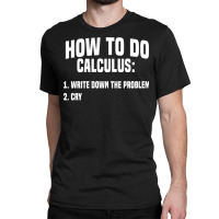 Funny Math How To Do Calculus Funny Algebra Sweatshirt Classic T-shirt | Artistshot