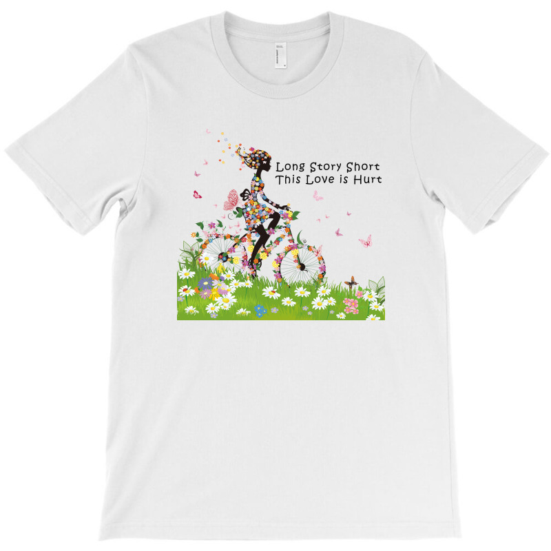 Long Story Short, This Love Is Hurt T-shirt | Artistshot