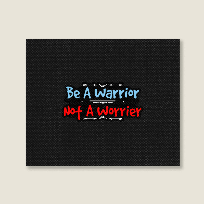 Be A Warrior Not A Worrier Landscape Canvas Print | Artistshot