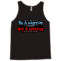 Be A Warrior Not A Worrier Tank Top | Artistshot