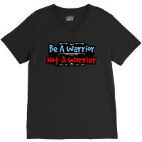 Be A Warrior Not A Worrier V-neck Tee | Artistshot