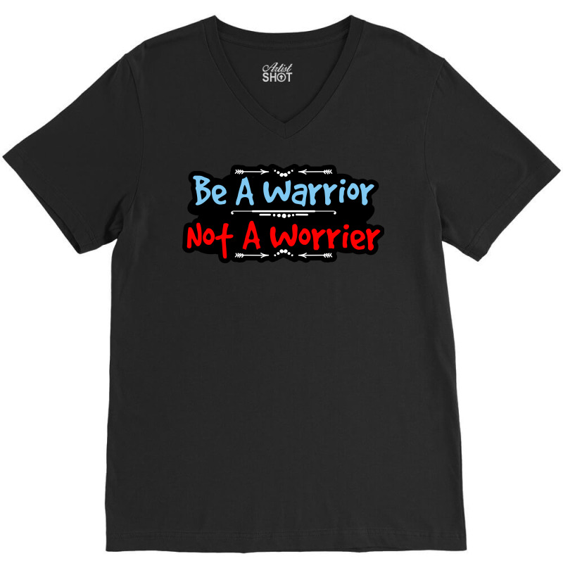 Be A Warrior Not A Worrier V-neck Tee | Artistshot