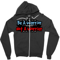 Be A Warrior Not A Worrier Zipper Hoodie | Artistshot