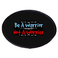 Be A Warrior Not A Worrier Oval Patch | Artistshot