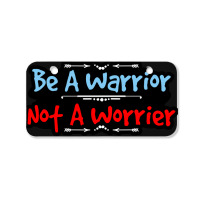 Be A Warrior Not A Worrier Bicycle License Plate | Artistshot