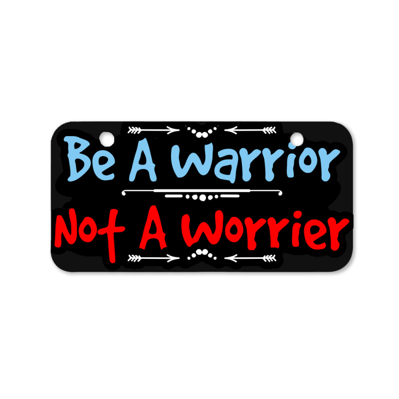 Be A Warrior Not A Worrier Bicycle License Plate | Artistshot