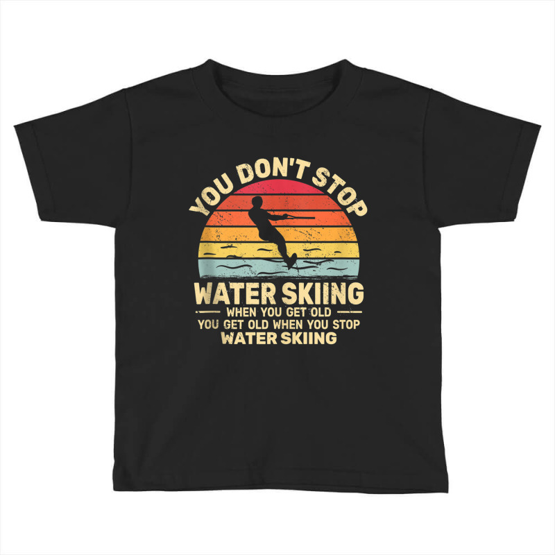 You Don't Stop Water Skiing When Get Old Water Ski Vintage Tank Top Toddler T-shirt by cm-arts | Artistshot