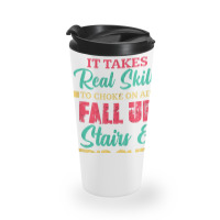 It Takes Real Skills To Choke On Air Fall Up And Trip Over T Shirt Travel Mug | Artistshot