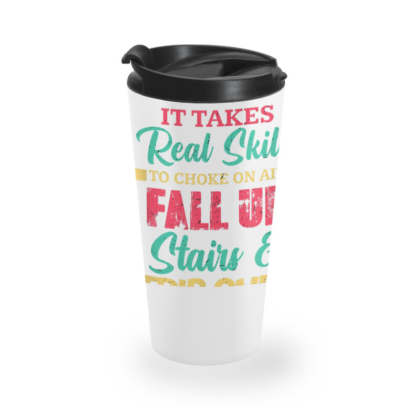 It Takes Real Skills To Choke On Air Fall Up And Trip Over T Shirt Travel Mug | Artistshot