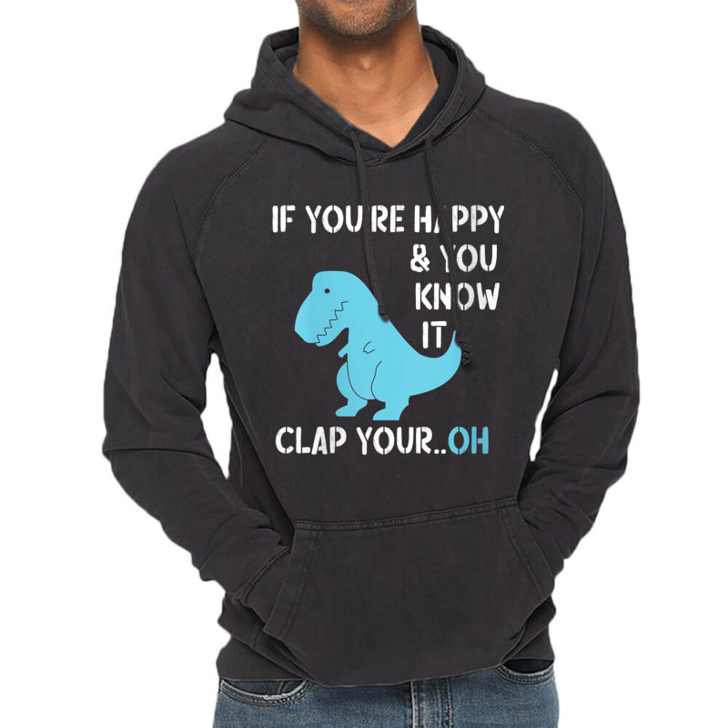 Womens T Rex If You're Happy And You Know It Clap Your Oh   Dino V Nec Vintage Hoodie | Artistshot