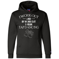 Womens I Work Out And By Work Out I Mean Go Tap Dancing V Neck T Shirt Champion Hoodie | Artistshot