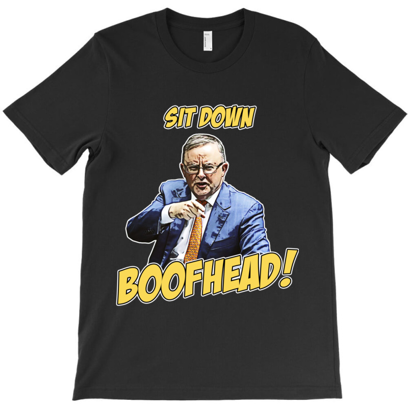 Sit Down Boofhead - Albo Auspol Dutton Australian Politics Anthony Alb T-shirt | Artistshot