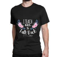 Speech Language Pathologist Personalized Gift , I Teach Kids To Talk B Classic T-shirt | Artistshot