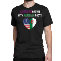 American Grown With Algerian Roots T Shirt Classic T-shirt | Artistshot