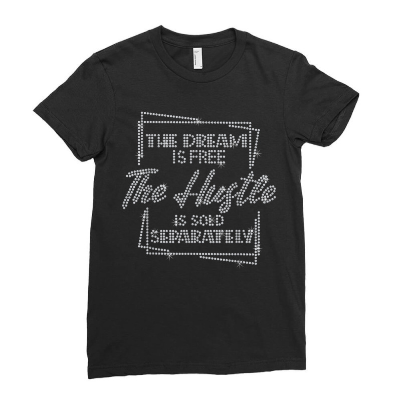 The Dream Is Free The Hustle Is Sold Separately Rhinestone Ladies Fitted T-Shirt by DevynGiorgio | Artistshot