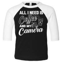 All I Need Is Coffee And My Camera Toddler 3/4 Sleeve Tee | Artistshot