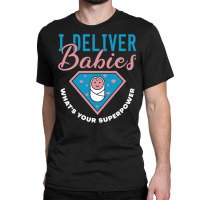 I Deliver Babies What's Your Superpower   Cute Midwife Pullover Hoodie Classic T-shirt | Artistshot