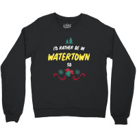 Christmas  Rather Be In Watertown South Dakota T Shirt Crewneck Sweatshirt | Artistshot