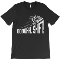 Ohh Shift Funny Truck Gear Big Rig Semi Trucker Driver Gift T-shirt | Artistshot