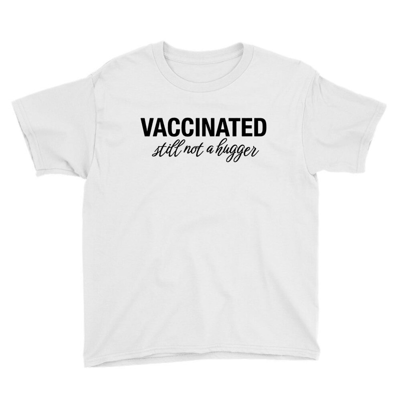 Vaccinated Still Not A Hugger Youth Tee by Diamond Tees | Artistshot