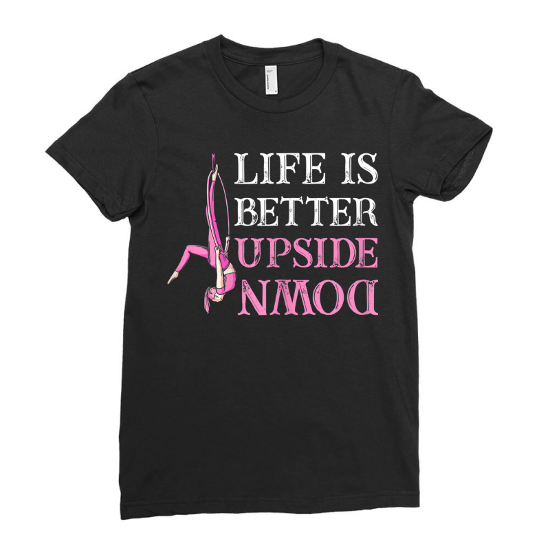 Womens Life Better Upside Down Aerial Silk Acrobatics Aerialist Ladies Fitted T-Shirt by ZaraGross | Artistshot