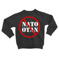 Anti Nato , Against Nato Otan T Shirt Toddler Sweatshirt | Artistshot