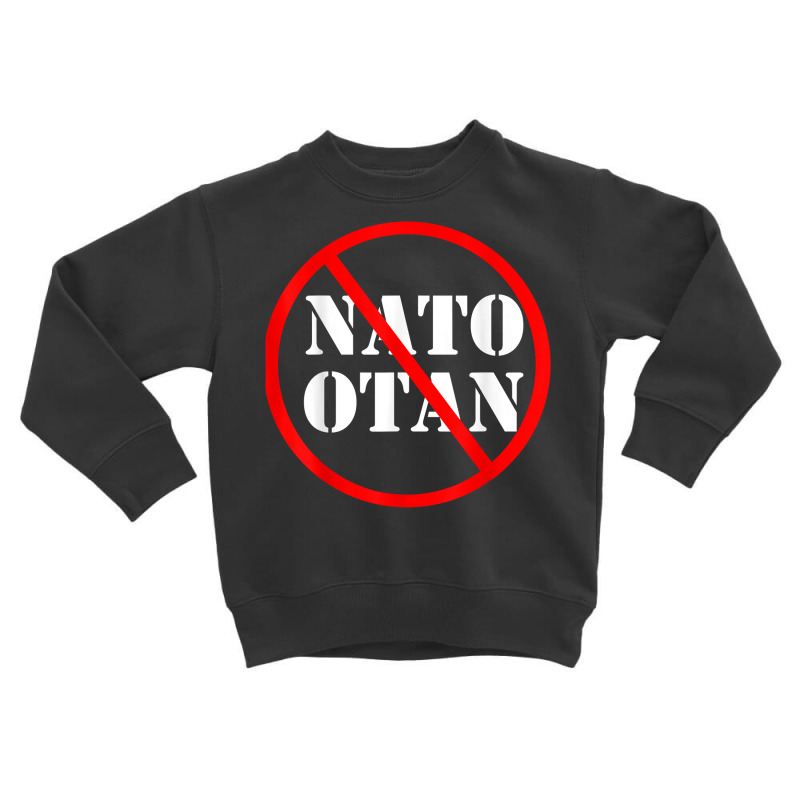 Anti Nato , Against Nato Otan T Shirt Toddler Sweatshirt by cm-arts | Artistshot