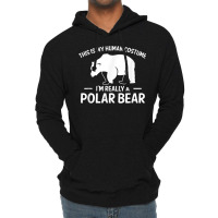 This Is My Human Costume Im Really A Polar Bear Lightweight Hoodie | Artistshot