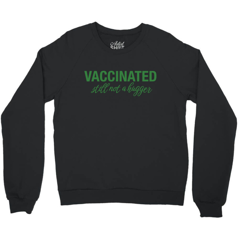 Vaccinated Still Not A Hugger Crewneck Sweatshirt by Diamond Tees | Artistshot