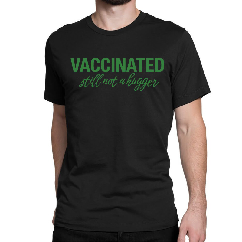 Vaccinated Still Not A Hugger Classic T-shirt by Diamond Tees | Artistshot