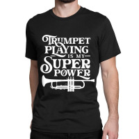 Playing The Trumpet Is My Superpower Trumpeter Player Classic T-shirt | Artistshot