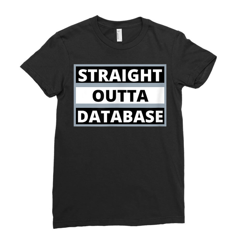 Straight Outta Database T Shirt Ladies Fitted T-Shirt by cm-arts | Artistshot