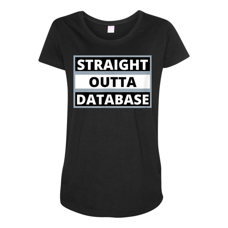 Straight Outta Database T Shirt Maternity Scoop Neck T-shirt by cm-arts | Artistshot