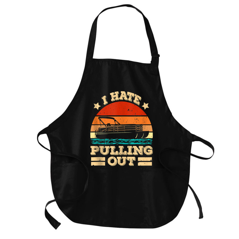 I Hate Pulling Out Pontoon Captain Funny Boat Tank Top Medium-length Apron | Artistshot