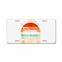 I Hate Pulling Out Pontoon Captain Funny Boat Tank Top License Plate | Artistshot