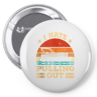 I Hate Pulling Out Pontoon Captain Funny Boat Tank Top Pin-back Button | Artistshot