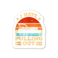 I Hate Pulling Out Pontoon Captain Funny Boat Tank Top Sticker | Artistshot