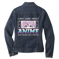 I Only Care About Anime And Like Maybe 3 People Anime Girl Pullover Ho Ladies Denim Jacket | Artistshot