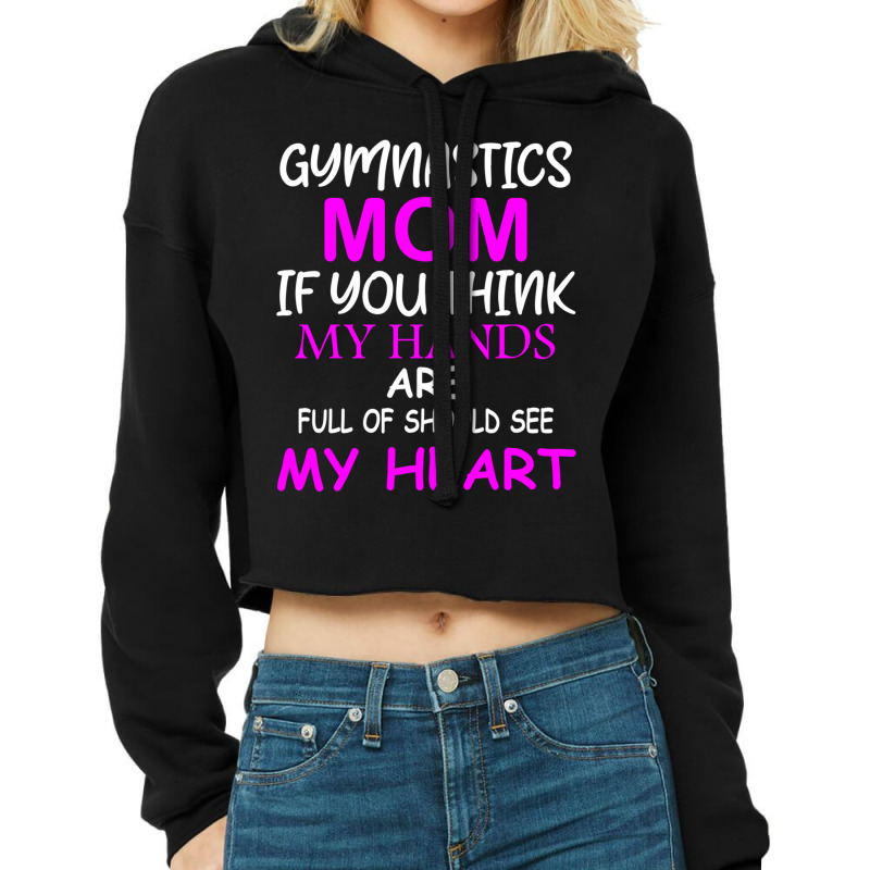 Gymnastics Mom If You Think My Hands Are Full Of Should See My Heart Cropped Hoodie by MOSESWOODS | Artistshot