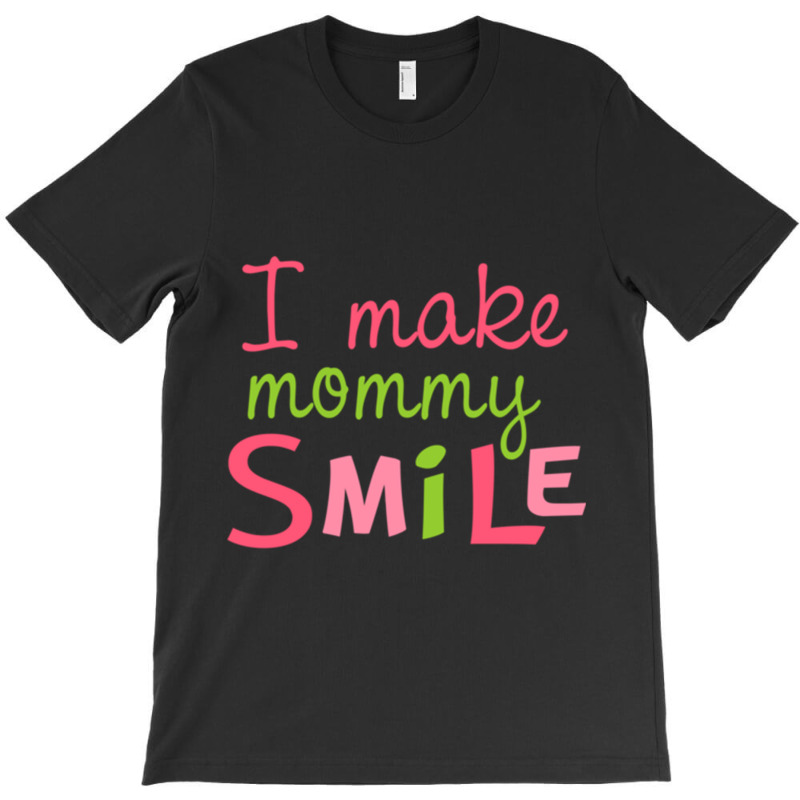 I Make Mommy Smile T-shirt | Artistshot