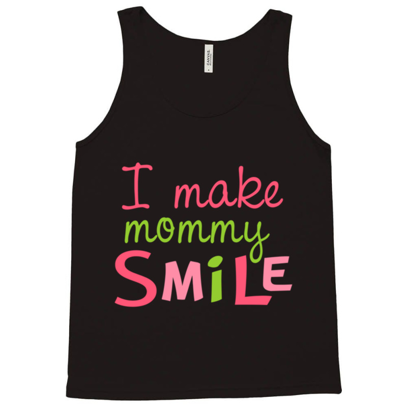 I Make Mommy Smile Tank Top | Artistshot