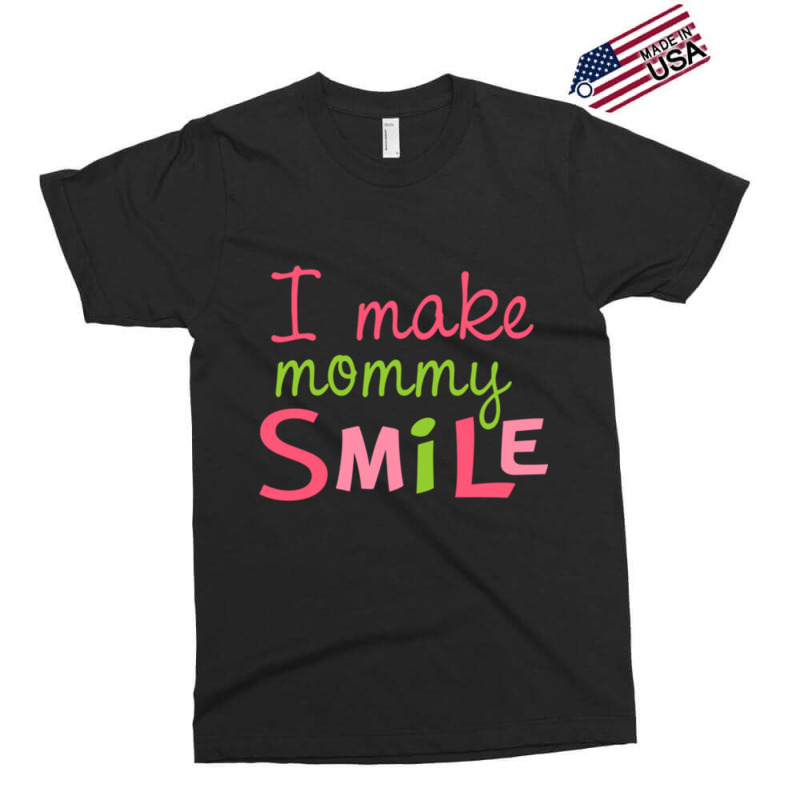 I Make Mommy Smile Exclusive T-shirt | Artistshot